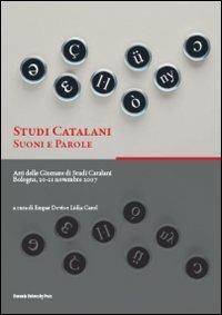 Studi catalani. Suoni e parole. Atti delle Giornate di studi catalani (Bologna, 20-21 novembre 2007) - copertina