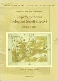 Le pievi medievali bolognesi (secoli VII-XV) - Paola Foschi,Paola Porta,Renzo Zagnoni - copertina