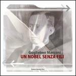 Guglielmo Marconi. Un Nobel senza fili