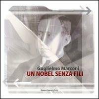 Guglielmo Marconi. Un Nobel senza fili - copertina