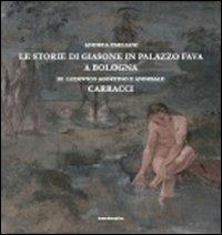 Le storie di Giasone in palazzo Fava a Bologna di Ludovico Agostino e Annibale Carracci. Ediz. illustrata - Andrea Emiliani - copertina