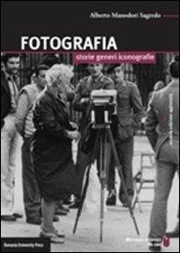 Fotografia. Storie, generi, iconografie - Alberto Manodori Sagredo - copertina