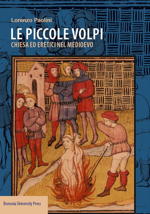 Le piccole volpi. Chiese ed eretici nel Medioevo - Lorenzo Paolini - copertina