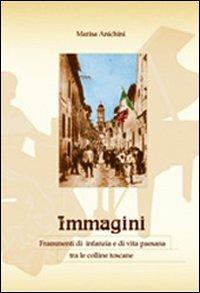 Immagini. Frammenti di infanzia e di vita paesana tra le colline toscane - Marisa Anichini - copertina