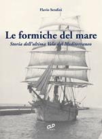 Le formiche del mare. Storia dell'ultima vela del Mediterraneo