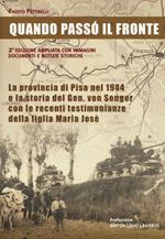 Quando passò il fronte. La provincia di Pisa nel 1944 e la storia del Gen. von Senger con le recenti testimonianze della figlia Maria Josè