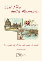 Sul filo della memoria. La città di Pisa nei miei ricordi