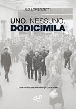 Uno. Nessuno. Dodicimila ...e la vera storia della Parigi-Dakar 1980