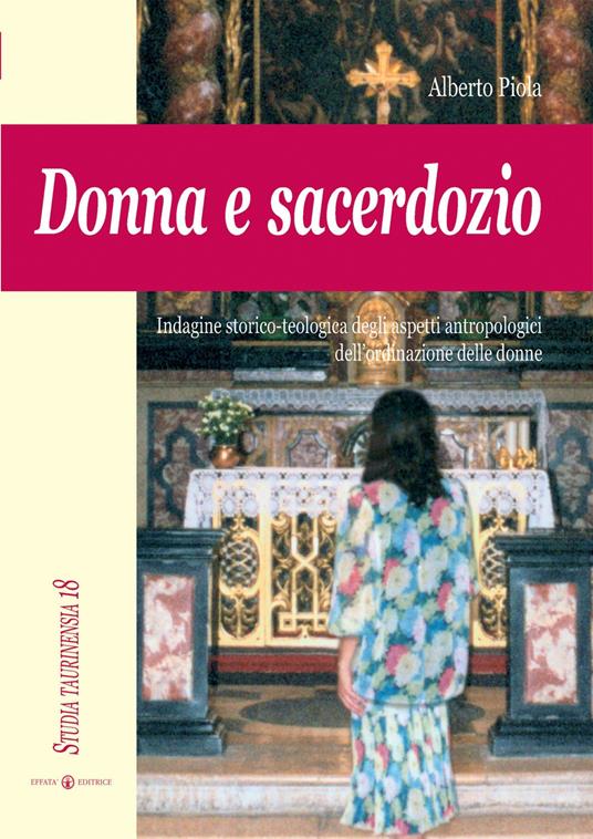 Donna e sacerdozio. Indagine storico-teologica degli aspetti antropologici dell'ordinazione delle donne - Alberto Piola - copertina