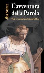 L'avventura della Parola. Volti e voci del profetismo biblico