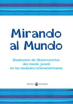 Mirando al mundo. Realización de observatorios del mundo juvenil en las ciudades latinoamericanas