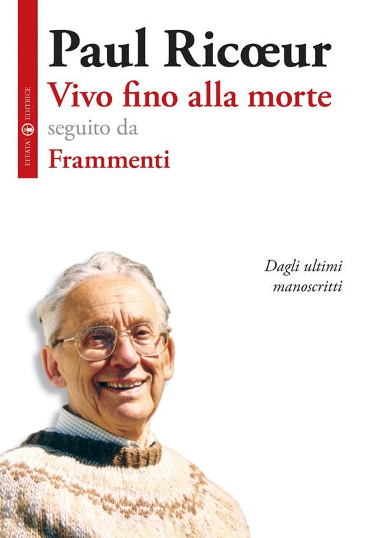 Vivo fino alla morte-Frammenti. Dagli ultimi manoscritti - Paul Ricoeur - copertina