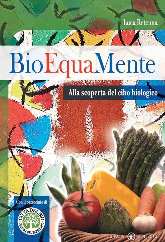 Bioequamente. Alla scoperta del cibo biologico - Luca Reteuna - copertina