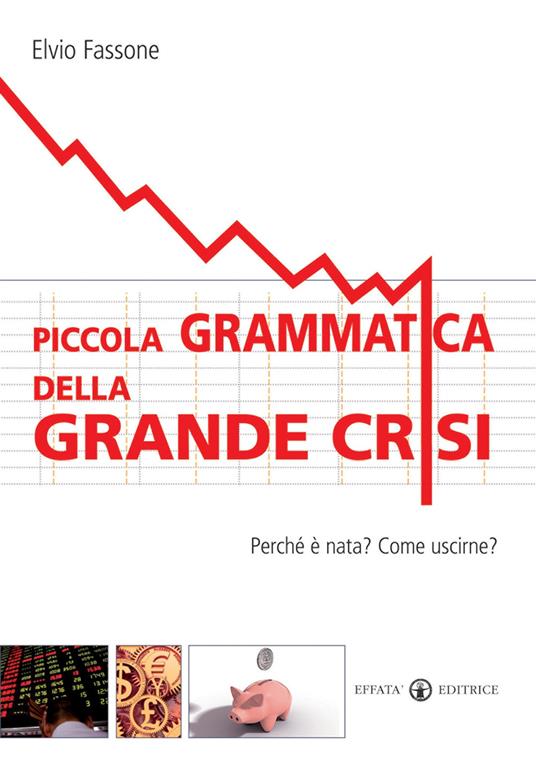 Piccola grammatica della grande crisi. Perché è nata? Come uscirne? - Elvio Fassone - copertina