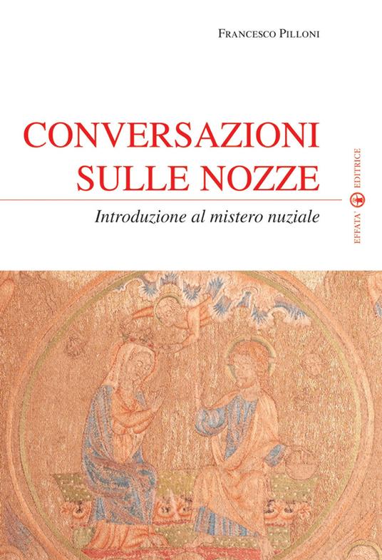 Conversazioni sulle nozze. Introduzione al mistero nuziale - Francesco Pilloni - copertina