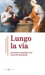 Lungo la via. Incontri evenagelici con Gesù di Nazareth