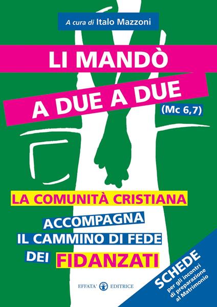 Li mandò a due a due (Mc 6,7). La comunità cristiana accompagna il cammino di fede dei fidanzati. Schede per gli incontri di preparazione al matrimonio - copertina