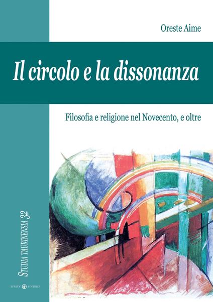 Il circolo e la dissonanza. Filosofia e religione nel Novecento, e oltre - Oreste Aime - copertina