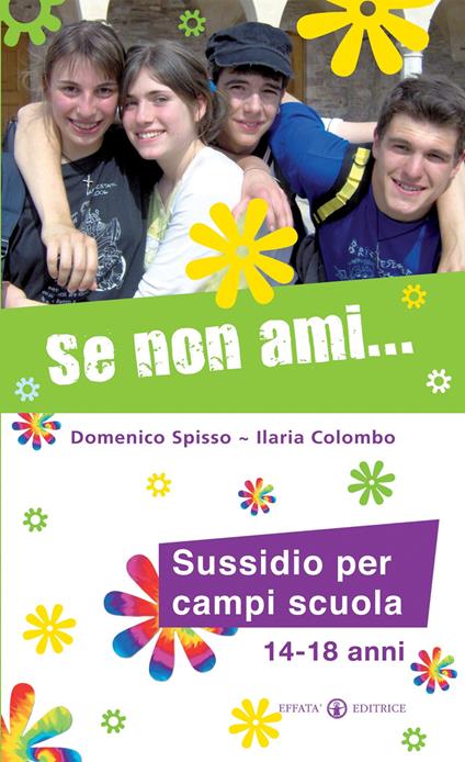 Se non ami... Sussidio per campi scuola 14-18 anni - Domenico Spisso,Ilaria Colombo - copertina