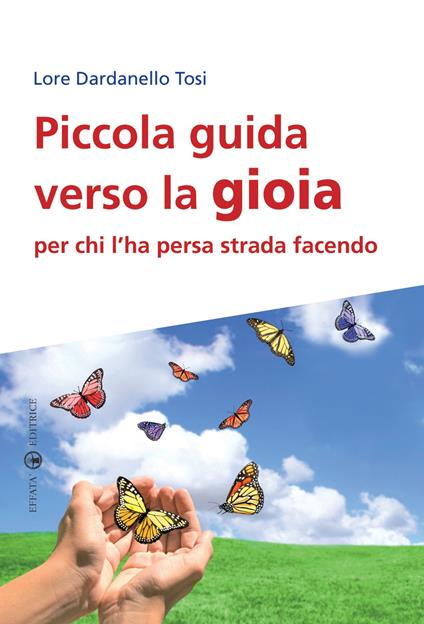 Piccola guida verso la gioia per chi l'ha persa strada facendo - Lore Dardanello Tosi - copertina