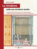 La Sindone nella sua struttura tessile. Studio e riproduzione del tessuto con campione allegato. Confronto con altri tessuti antichi e loro metodo di produzione