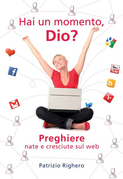 Hai un momento Dio? Preghiere nate e cresciute sul Web - Patrizio Righero - copertina