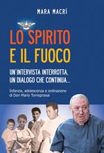 Lo spirito e il fuoco. Un’intervista interrotta, un dialogo che continua... Infanzia, adolescenza e ordinazione di Don Mario Torregrossa