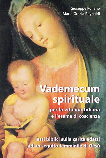 Vademecum spirituale per la vita quotidiana e l'esame di coscienza. Testi biblici sulla carità adatti ad un seguito femminile di Gesù - Giuseppe Pollano,Maria Grazia Reynaldi - copertina