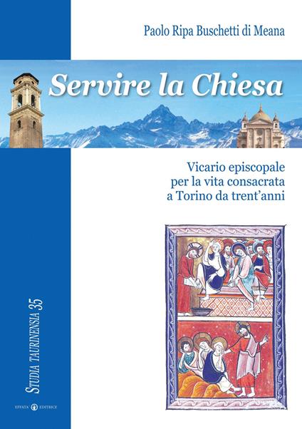 Servire la Chiesa. Vicario episcopale per la vita consacrata a Torino da trent'anni - di Meana Paolo Ripa Buschetti - copertina