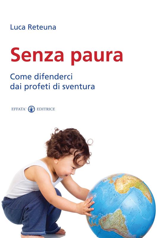 Senza paura. Come difenderci dai profeti di sventura - Luca Reteuna - copertina