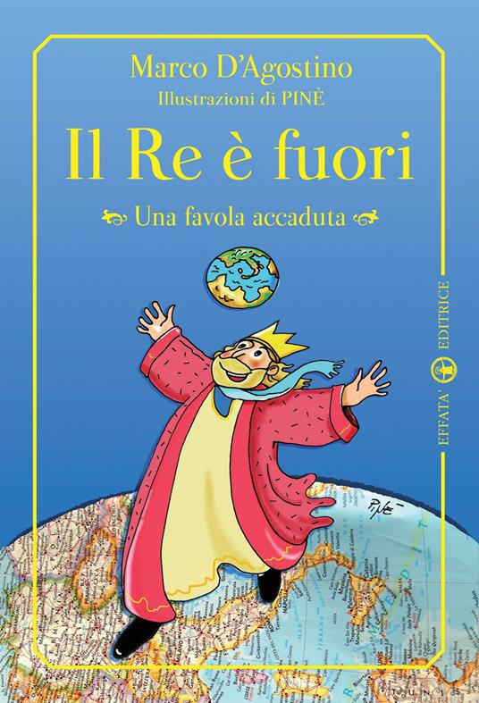 Il re è fuori. Una favola accaduta. Ediz. illustrata - Marco D'Agostino - copertina