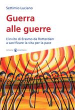 Guerra alle guerre. L'invito di Erasmo da Rotterdam a sacrificare la vita per la pace