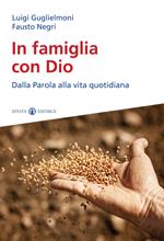 In famiglia con Dio. Dalla Parola alla vita quotidiana