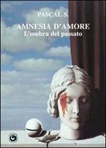 Amnesia d'amore. L'ombra del passato