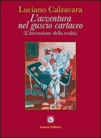 L'avventura nel guscio cartaceo. (Invenzione della realtà) - Luciano Calzavara - copertina