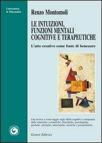 Le intuizioni, funzioni mentali cognitive e terapeutiche. L'atto creativo come fonte di benessere - Renzo Montomoli - copertina