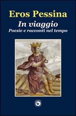 In viaggio. Poesie e racconti nel tempo