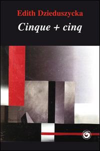 Cinque + cinq. Ediz. bilingue - Edith Dzieduszycka - copertina