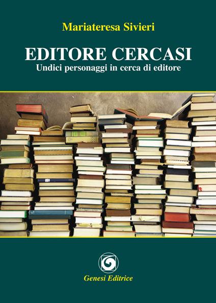 Editore cercasi. Undici personaggi in cerca di editore - Mariateresa Sivieri - copertina