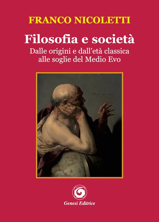 Filosofia e società. Dalle origini e dall'età classica alle soglie del Medio Evo - Franco Nicoletti - copertina