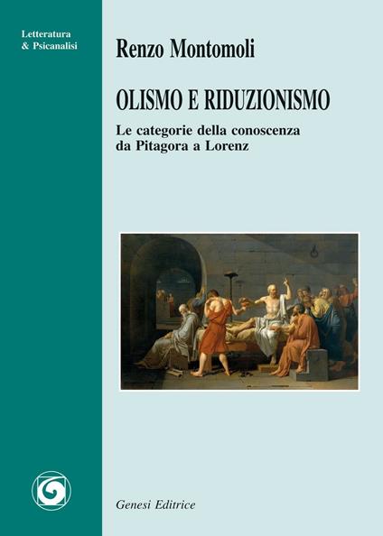 Olismo e riduzionismo. Le categorie della conoscenza da Pitagora a Lorenz - Renzo Montomoli - copertina