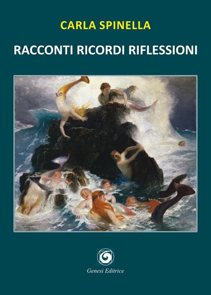 Racconti ricordi riflessioni. Racconti di gente passata dalla fragilità della vita alla stabilità della morte - Carla Spinella - copertina