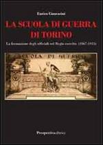 La scuola di guerra di Torino. La formazione degli ufficiali nel Regio Esercito (1867-1915)