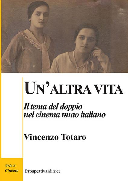 Un' altra vita. Il tema del doppio nel cinema muto italiano - Vincenzo Totaro - copertina