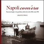 Napoli com'era. Panorami, luoghi e vita quotidiana nella città tra fine '800 e inizio '900