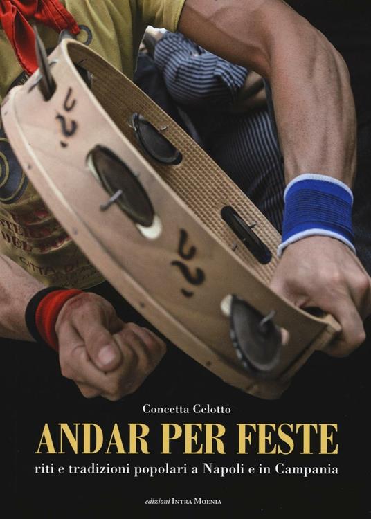 Andar per feste. Riti e tradizioni popolari a Napoli e in Campania - Concetta Celotto - copertina