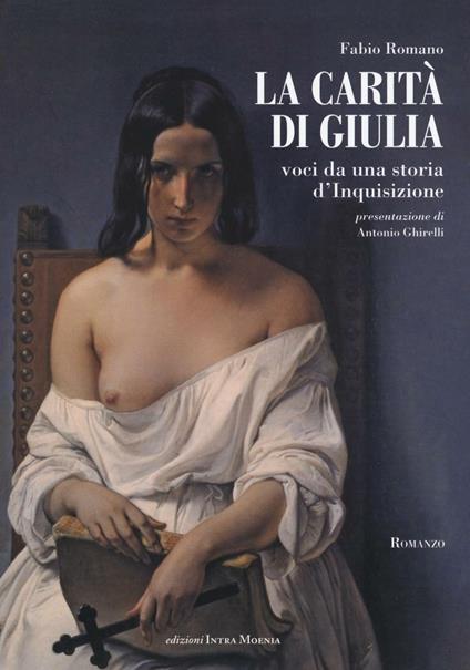 La carità di Giulia. Voci da una storia d'inquisizione - Fabio Romano - copertina