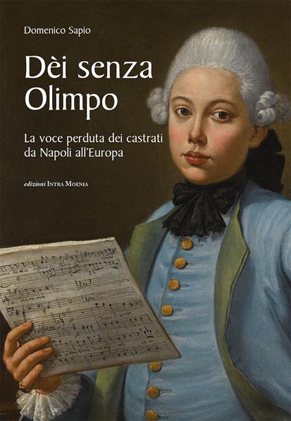 Dèi senza Olimpo. La voce perduta dei castrati da Napoli all'Europa - Domenico Sapio - copertina