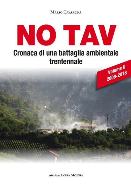 No TAV. Cronaca di una battaglia ambientale trentennale. Vol. 2: 2009-2018 - Mario Cavargna Bontosi - copertina