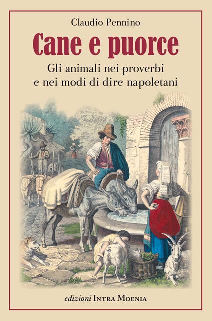 Cane e puorce. Gli animali nei proverbi e nei modi di dire napoletani - Claudio Pennino - copertina